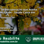 Clínica de Recuperação Saúde Caixa em Teodoro Sampaio – SP | Cobertura 100%
