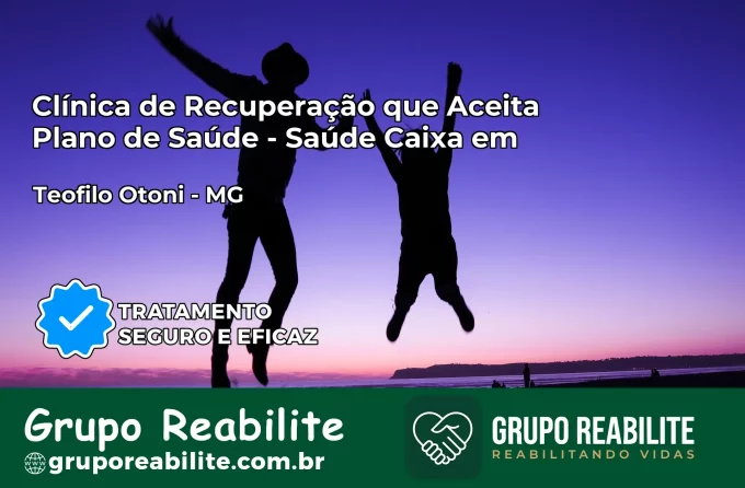 Clínica de Recuperação Saúde Caixa em Teófilo Otoni – MG | Cobertura 100%