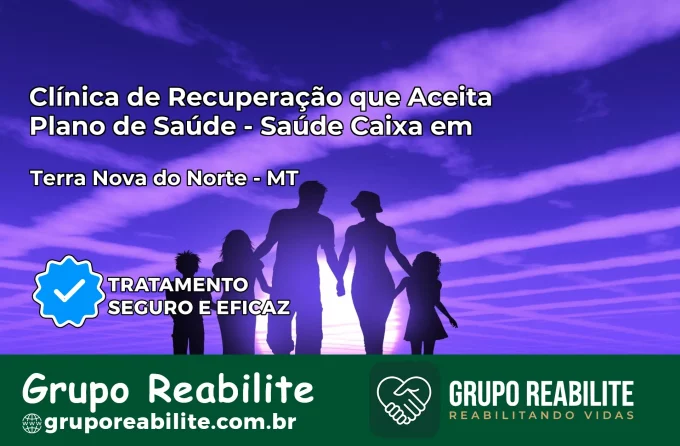 Clínica de Recuperação Saúde Caixa em Terra Nova do Norte – MT | Cobertura 100%