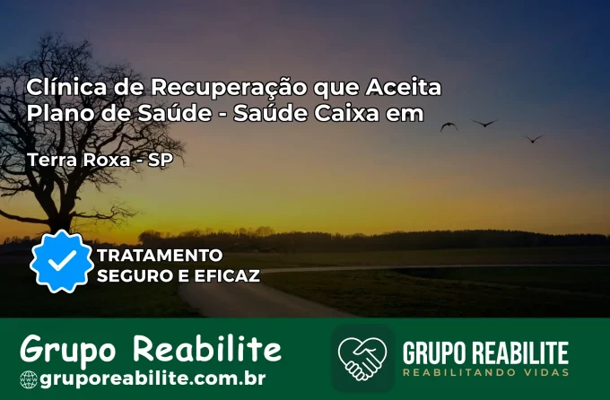 Clínica de Recuperação Saúde Caixa em Terra Roxa – SP | Cobertura 100%