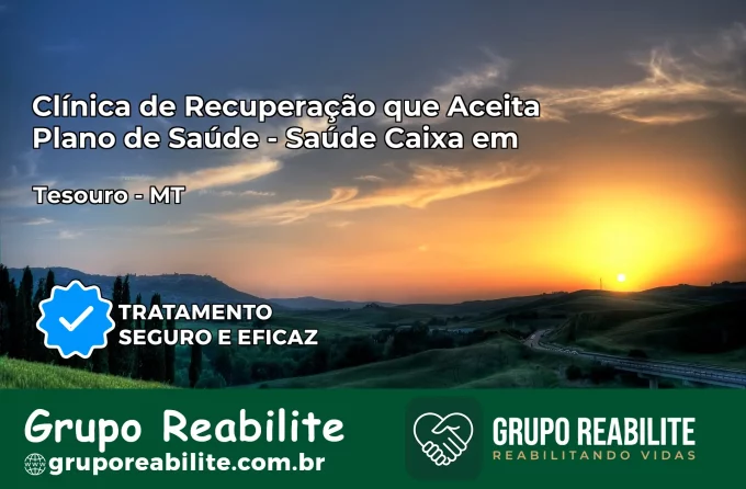 Clínica de Recuperação Saúde Caixa em Tesouro – MT | Cobertura 100%
