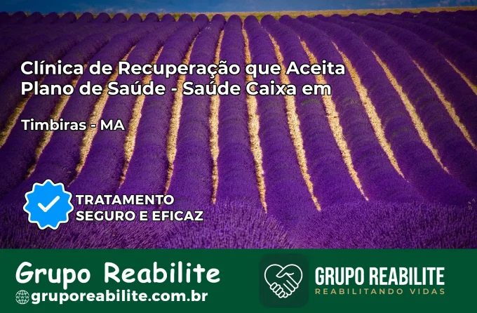 Clínica de Recuperação Saúde Caixa em Timbiras – MA | Cobertura 100%