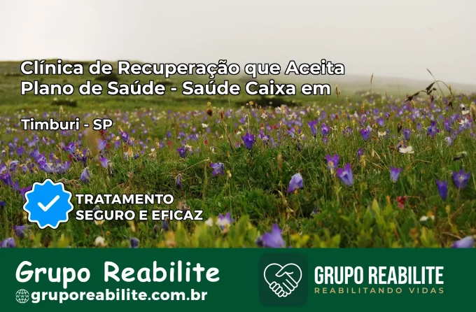 Clínica de Recuperação Saúde Caixa em Timburi – SP | Cobertura 100%