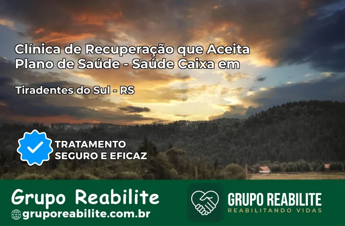 Clínica de Recuperação Saúde Caixa em Tiradentes do Sul – RS | Cobertura 100%