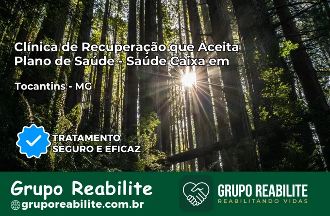Clínica de Recuperação Saúde Caixa em Tocantins – MG | Cobertura 100%