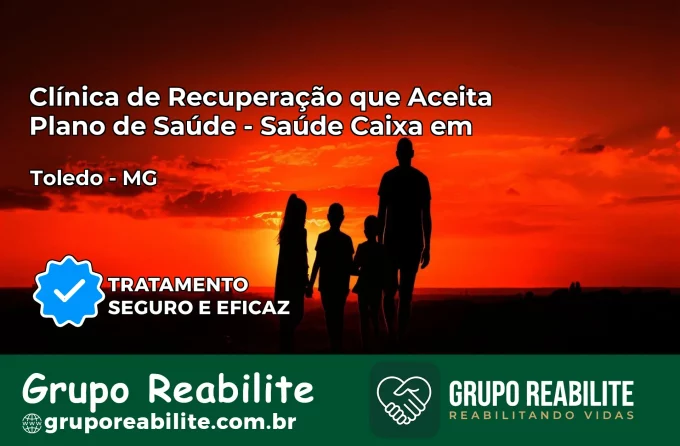 Clínica de Recuperação Saúde Caixa em Toledo – MG | Cobertura 100%