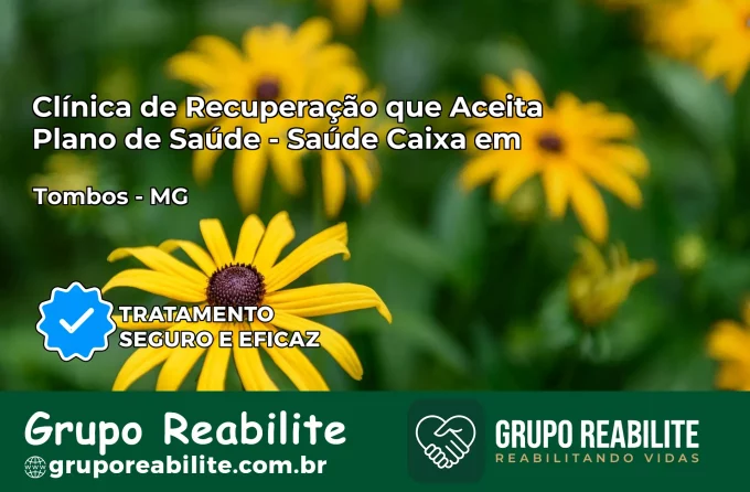 Clínica de Recuperação Saúde Caixa em Tombos – MG | Cobertura 100%