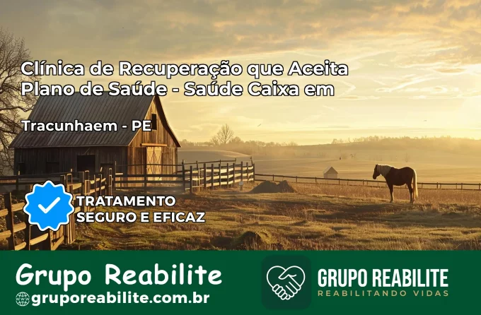 Clínica de Recuperação Saúde Caixa em Tracunhaém – PE | Cobertura 100%