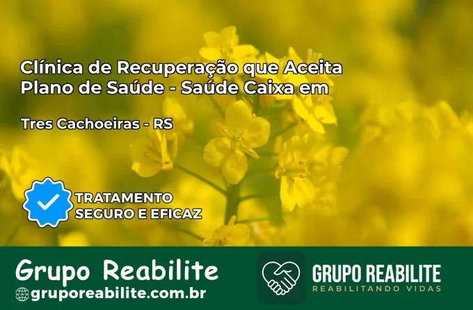 Clínica de Recuperação Saúde Caixa em Três Cachoeiras – RS | Cobertura 100%