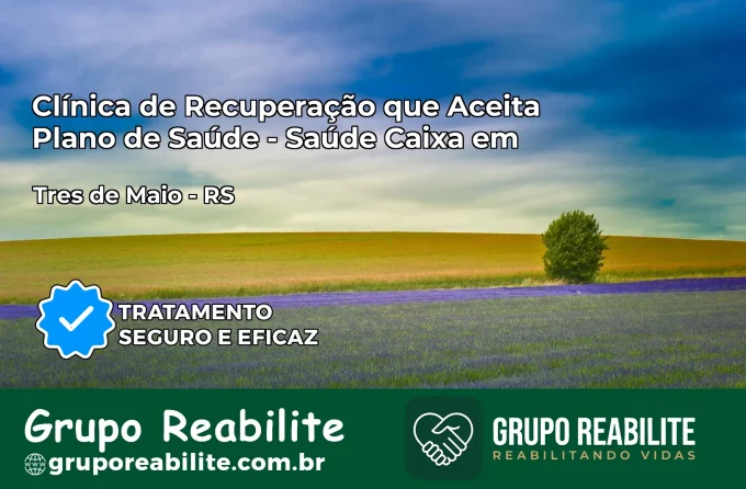 Clínica de Recuperação Saúde Caixa em Três de Maio – RS | Cobertura 100%