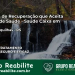 Clínica de Recuperação Saúde Caixa em Três Forquilhas – RS | Cobertura 100%