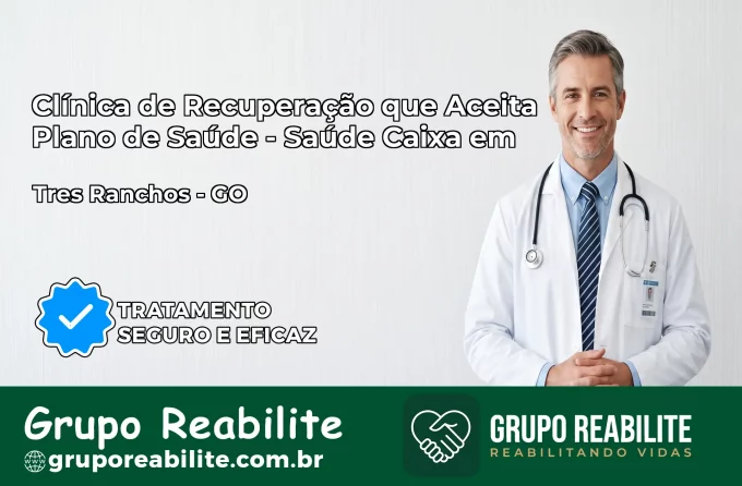 Clínica de Recuperação Saúde Caixa em Três Ranchos – GO | Cobertura 100%