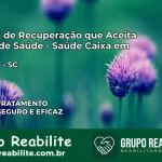 Clínica de Recuperação Saúde Caixa em Tubarão – SC | Cobertura 100%