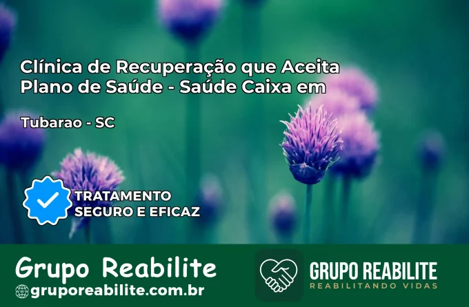 Clínica de Recuperação Saúde Caixa em Tubarão – SC | Cobertura 100%