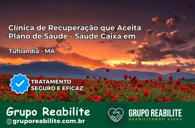 Clínica de Recuperação Saúde Caixa em Tufilândia – MA | Cobertura 100%