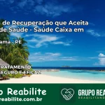 Clínica de Recuperação Saúde Caixa em Tuparetama – PE | Cobertura 100%