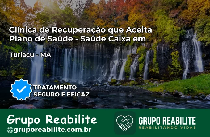 Clínica de Recuperação Saúde Caixa em Turiaçu – MA | Cobertura 100%