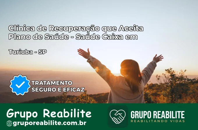 Clínica de Recuperação Saúde Caixa em Turiúba – SP | Cobertura 100%