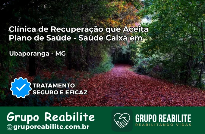 Clínica de Recuperação Saúde Caixa em Ubaporanga – MG | Cobertura 100%
