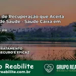 Clínica de Recuperação Saúde Caixa em Tunas do Paraná – PR | Cobertura 100%