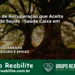 Clínica de Recuperação Saúde Caixa em Uibaí – BA | Cobertura 100%