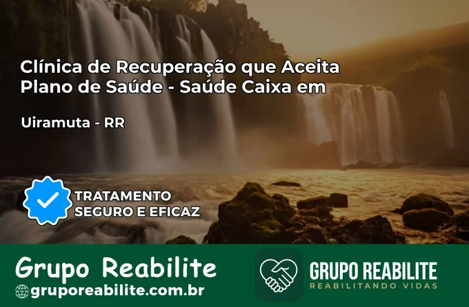 Clínica de Recuperação Saúde Caixa em Uiramutã – RR | Cobertura 100%