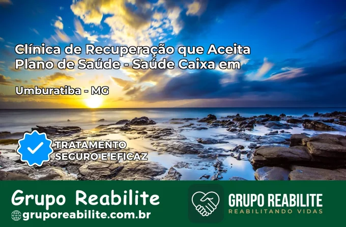 Clínica de Recuperação Saúde Caixa em Umburatiba – MG | Cobertura 100%