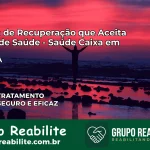 Clínica de Recuperação Saúde Caixa em Una – BA | Cobertura 100%