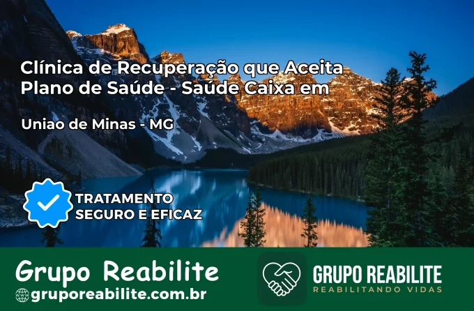 Clínica de Recuperação Saúde Caixa em União de Minas – MG | Cobertura 100%