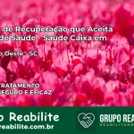 Clínica de Recuperação Saúde Caixa em União do Oeste – SC | Cobertura 100%