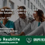 Clínica de Recuperação Saúde Caixa em União do Sul – MT | Cobertura 100%