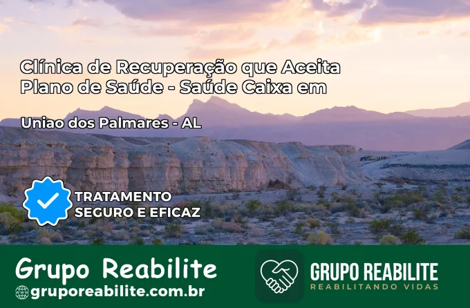 Clínica de Recuperação Saúde Caixa em União dos Palmares – AL | Cobertura 100%