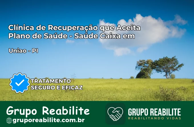 Clínica de Recuperação Saúde Caixa em União – PI | Cobertura 100%