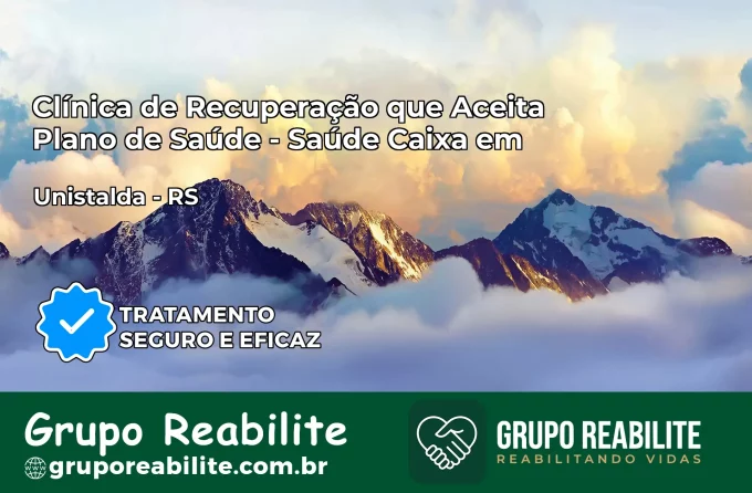 Clínica de Recuperação Saúde Caixa em Unistalda – RS | Cobertura 100%