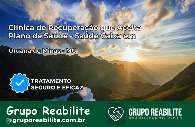 Clínica de Recuperação Saúde Caixa em Uruana de Minas – MG | Cobertura 100%