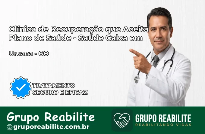 Clínica de Recuperação Saúde Caixa em Uruana – GO | Cobertura 100%