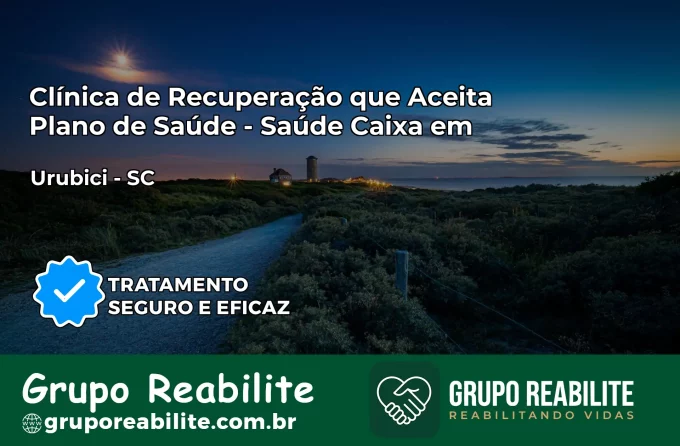 Clínica de Recuperação Saúde Caixa em Urubici – SC | Cobertura 100%