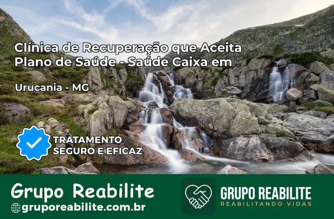 Clínica de Recuperação Saúde Caixa em Urucânia – MG | Cobertura 100%