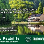 Clínica de Recuperação Saúde Caixa em Urucará – AM | Cobertura 100%
