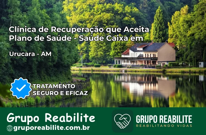 Clínica de Recuperação Saúde Caixa em Urucará – AM | Cobertura 100%