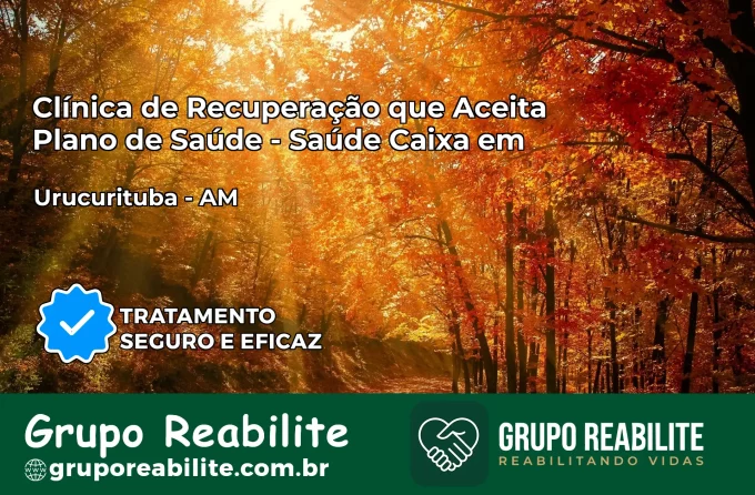 Clínica de Recuperação Saúde Caixa em Urucurituba – AM | Cobertura 100%