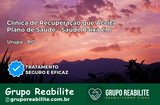 Clínica de Recuperação Saúde Caixa em Urupá – RO | Cobertura 100%