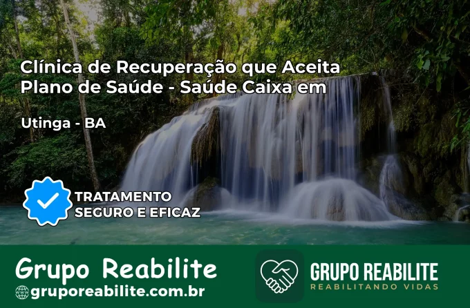 Clínica de Recuperação Saúde Caixa em Utinga – BA | Cobertura 100%