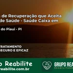 Clínica de Recuperação Saúde Caixa em Valença do Piauí – PI | Cobertura 100%