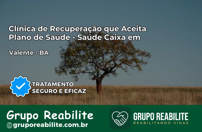 Clínica de Recuperação Saúde Caixa em Valente – BA | Cobertura 100%