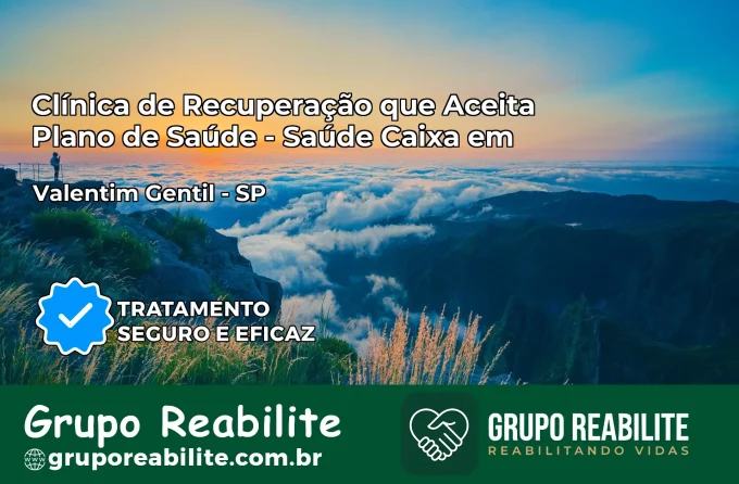 Clínica de Recuperação Saúde Caixa em Valentim Gentil – SP | Cobertura 100%
