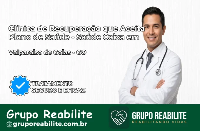Clínica de Recuperação Saúde Caixa em Valparaíso de Goiás – GO | Cobertura 100%