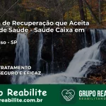 Clínica de Recuperação Saúde Caixa em Valparaíso – SP | Cobertura 100%