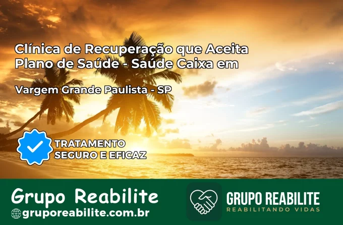 Clínica de Recuperação Saúde Caixa em Vargem Grande Paulista – SP | Cobertura 100%