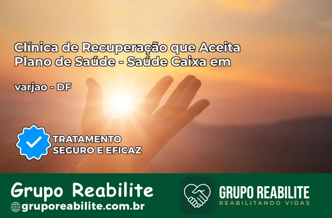 Clínica de Recuperação Saúde Caixa em varjao – DF | Cobertura 100%